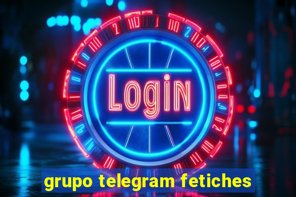 grupo telegram fetiches